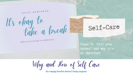 The Why and How of Self Care - Essentially Loved Quilts